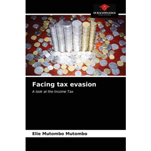 (영문도서) Facing tax evasion Paperback, Our Knowledge Publishing, English, 9786203677911