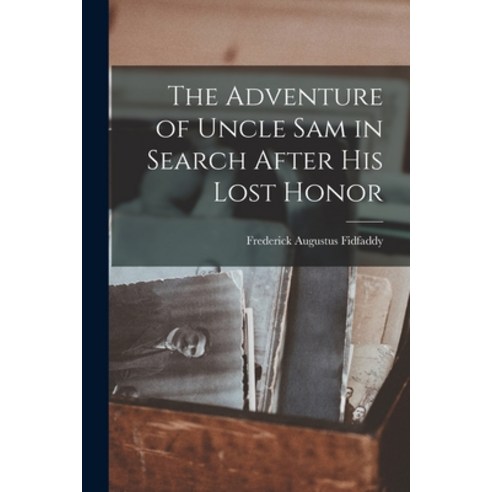 (영문도서) The Adventure of Uncle Sam in Search After his Lost Honor Paperback, Legare Street Press, English, 9781018275833