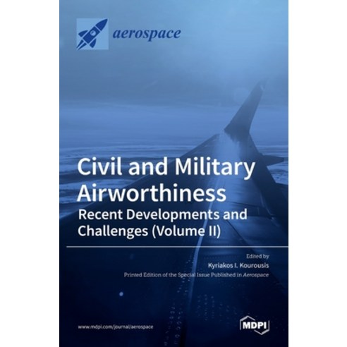 (영문도서) Civil and Military Airworthiness: Recent Developments and Challenges (Volume II) Hardcover, Mdpi AG, English, 9783036507446