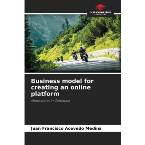 (영문도서) Business model for creating an online platform Paperback, Our Knowledge Publishing, English, 9786206349266
