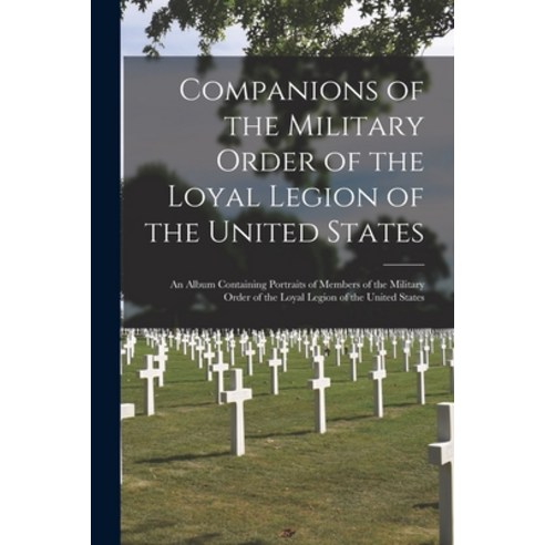 (영문도서) Companions of the Military Order of the Loyal Legion of the United States: an Album Containin... Paperback, Legare Street Press, English, 9781014664730