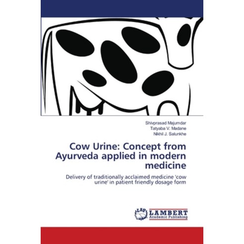 Cow Urine: Concept from Ayurveda applied in modern medicine Paperback, LAP Lambert Academic Publis..., English, 9786139823314