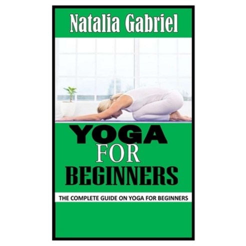 (영문도서) Yoga for Beginners: The Complete Guide on Yoga for Beginners Paperback, Independently Published, English, 9798753824103
