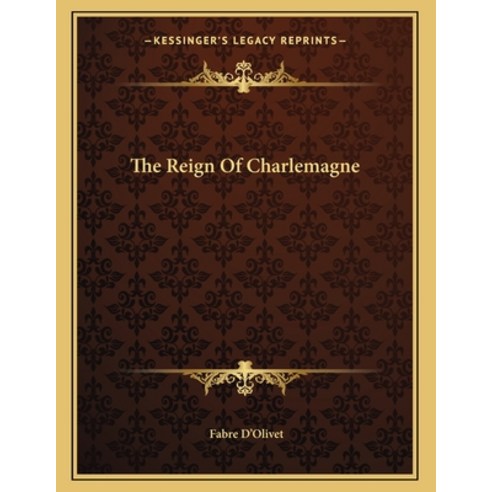 The Reign of Charlemagne Paperback, Kessinger Publishing, English, 9781163015964