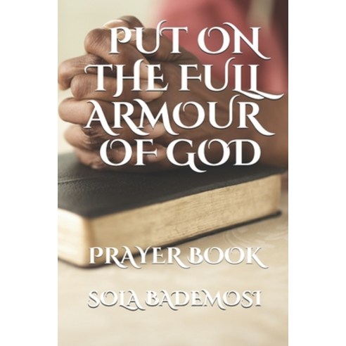 Put on the Full Armour of God: Prayer Book Paperback, Independently Published, English, 9798648588653