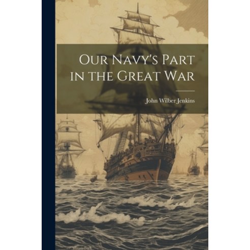 (영문도서) Our Navy''s Part in the Great War Paperback, Legare Street Press, English, 9781022745445