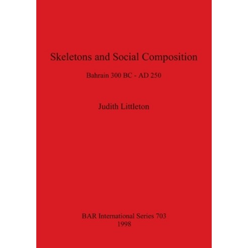 (영문도서) Skeletons and Social Composition: Bahrain 300 BC - AD 250 Paperback, British Archaeological Repo..., English, 9780860548867