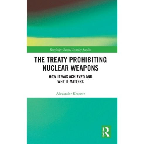 (영문도서) The Treaty Prohibiting Nuclear Weapons: How it was Achieved and Why it Matters Hardcover, Routledge, English, 9780367531942