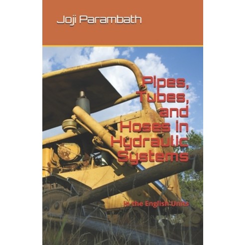 Pipes Tubes and Hoses in Hydraulic Systems: In the English Units Paperback, Independently Published