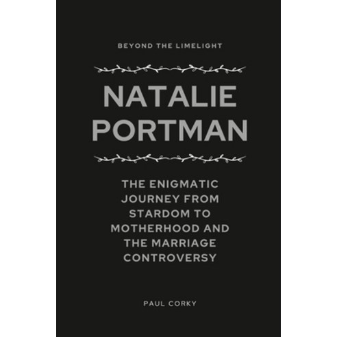 (영문도서) Natalie Portman: Beyond the Limelight: The Enigmatic Journey From Stardom to Motherhood and t... Paperback, Independently Published, English, 9798884337947
