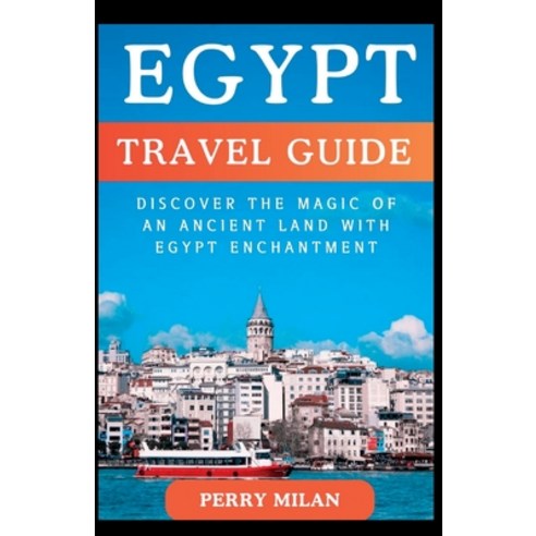 (영문도서) Egypt Travel Guide: Discover the Magic of an Ancient Land with Egypt Enchantment Paperback, Independently Published, English, 9798856097800