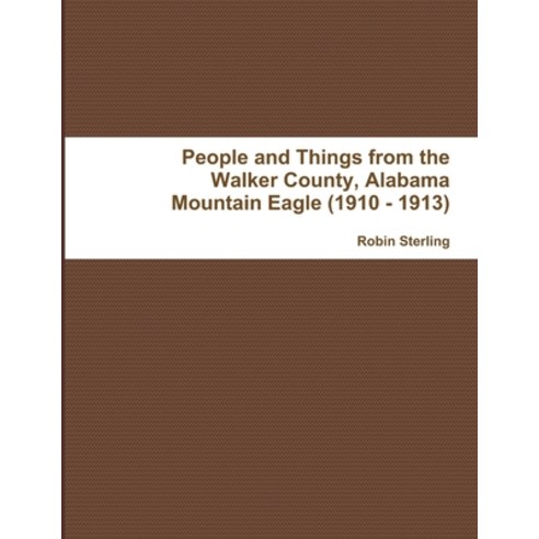 (영문도서) People and Things from the Walker County Alabama Jasper Mountain Eagle (1910 - 1913) Paperback, Lulu.com, English, 9781329826373