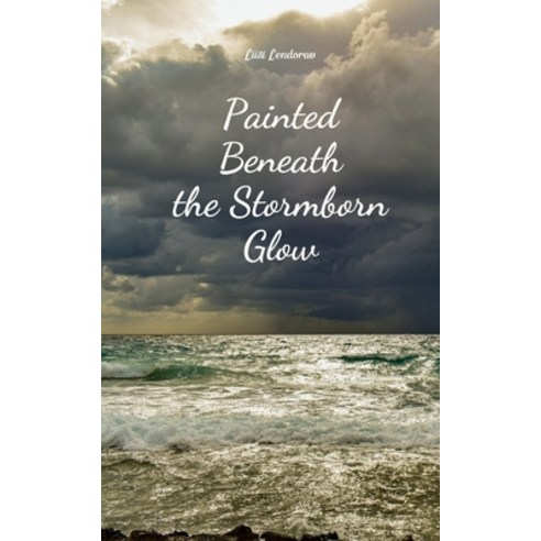 (영문도서) Painted Beneath the Stormborn Glow Paperback, Swan Charm Publishing, English, 9789908171876