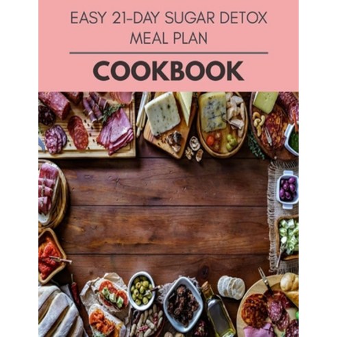 Easy 21-day Sugar Detox Meal Plan Cookbook: Plant-Based Diet Program That Will Transform Your Body w... Paperback, Independently Published, English, 9798597730745
