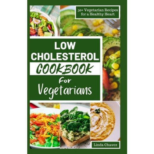 (영문도서) Low Cholesterol Cookbook for Vegetarians: 50+ Vegetarian Recipes for a Healthy Heart Paperback, Independently Published, English, 9798871611210