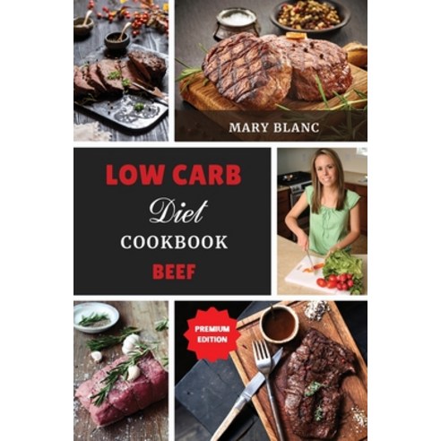 (영문도서) Low Carb Cookbook - Beef Recipes: Top 42 Low Carb Healthy Recipes with Low Salt Low Fat and ... Paperback, Mary Blanc, English, 9781801885218