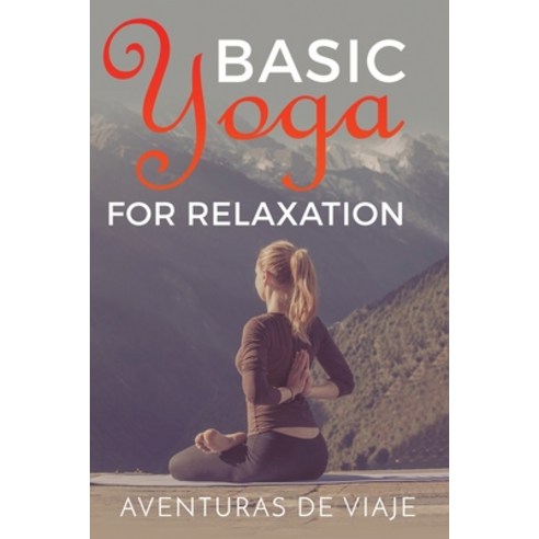 Basic Yoga for Relaxation: Yoga Therapy for Stress Relief and Relaxation Paperback, Survival Fitness Plan