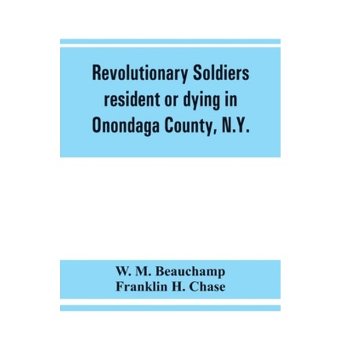 (영문도서) Revolutionary soldiers resident or dying in Onondaga County N.Y.; with supplementary list of... Paperback, Alpha Edition, English, 9789353861438