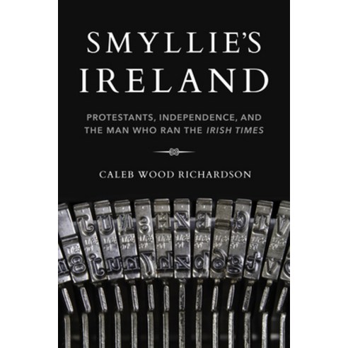 (영문도서) Smyllie''s Ireland: Protestants Independence and the Man Who Ran ...