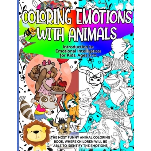 Coloring Emotions with Animals: Introduction to Emotional Intelligence for Kids Ages 3-10: THE MOST... Paperback, Independently Published, English, 9798714913570