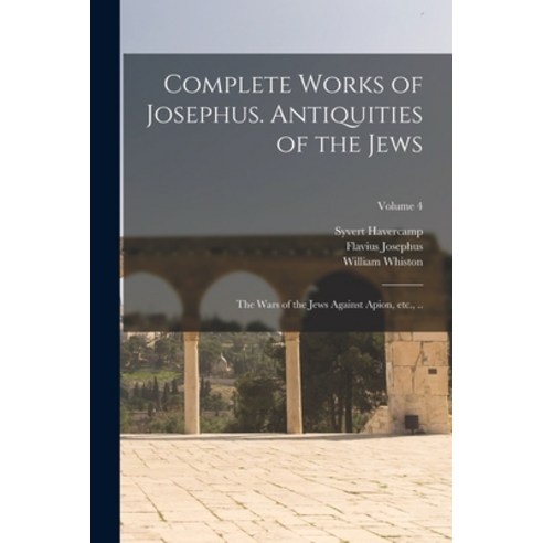 (영문도서) Complete Works of Josephus. Antiquities of the Jews; The Wars of the Jews Against Apion etc.... Paperback, Legare Street Press