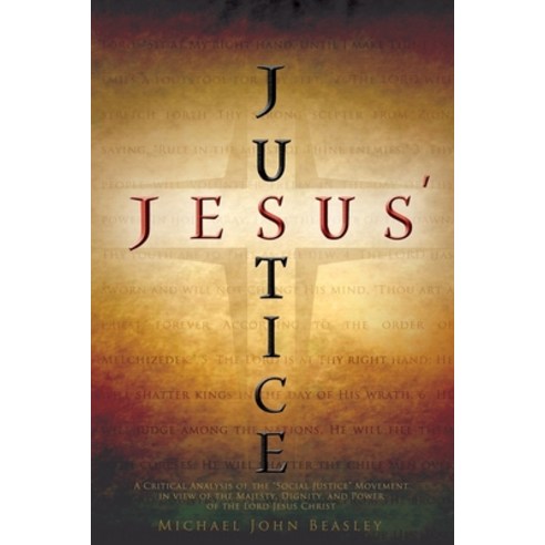 (영문도서) Jesus'' Justice: A Critical Analysis of the Social Justice Movement in view of the Majesty Di... Paperback, Armoury Ministries, Inc., English, 9781935358190