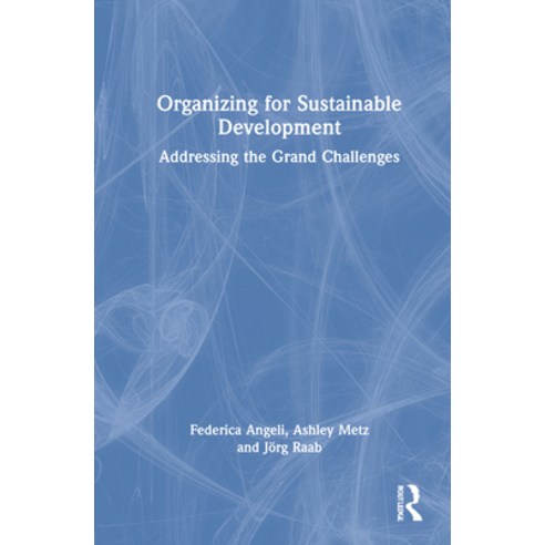 (영문도서) Organizing for Sustainable Development: Addressing the Grand Challenges Hardcover, Routledge, English, 9780367197681