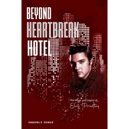 (영문도서) Beyond Heartbreak Hotel: The Music and Legacy of Elvis Priestley Paperback, Independently Published, English, 9798321360231