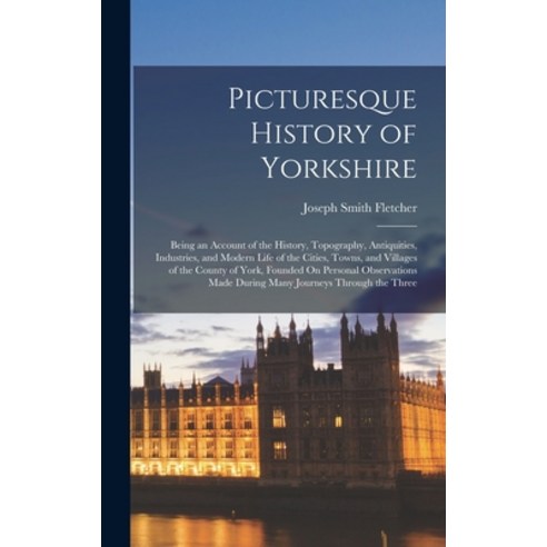 (영문도서) Picturesque History of Yorkshire: Being an Account of the History Topography Antiquities I... Hardcover, Legare Street Press, English, 9781017975789