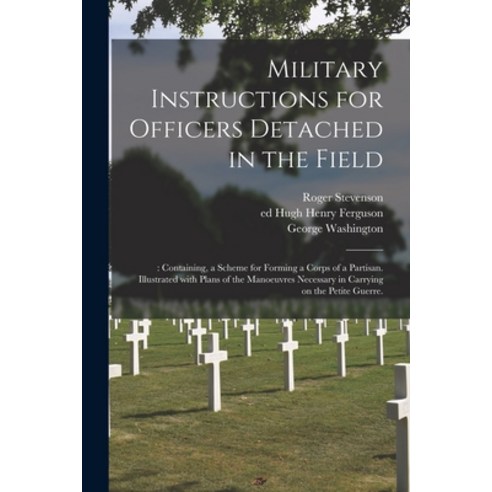 (영문도서) Military Instructions for Officers Detached in the Field: : Containing a Scheme for Forming ... Paperback, Legare Street Press, English, 9781013921469