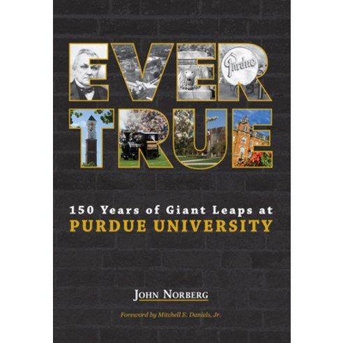 (영문도서) Ever True: 150 Years of Giant Leaps at Purdue University Hardcover, Purdue University Press, English, 9781557538222