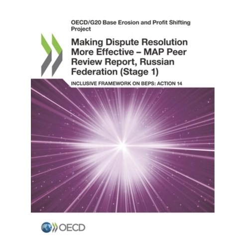 Making Dispute Resolution More Effective - MAP Peer Review Report Russian Federation (Stage 1) Paperback, Org. for Economic Cooperati..., English, 9789264871878