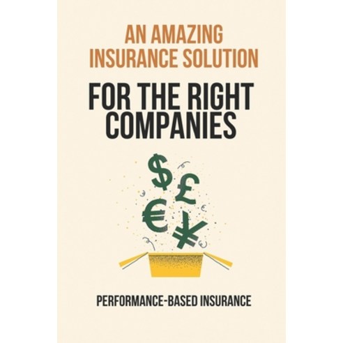 (영문도서) An Amazing Insurance Solution For The Right Companies: Performance-Based Insurance: Guide To ... Paperback, Independently Published, English, 9798505997192