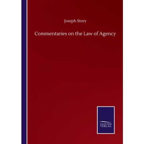 Commentaries on the Law of Agency Paperback, Salzwasser-Verlag Gmbh