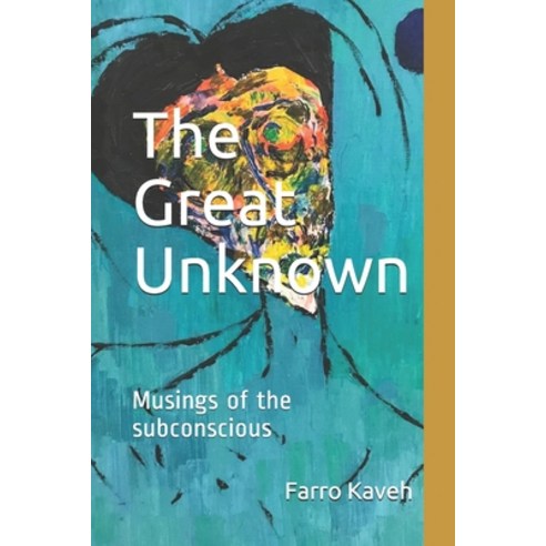The Great Unknown: Musings of the subconscious Paperback, Farrokh Kaveh