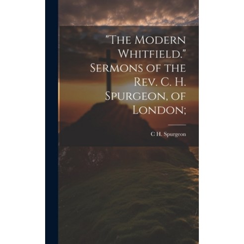 (영문도서) "The Modern Whitfield." Sermons of the Rev. C. H. Spurgeon of London; Hardcover, Legare Street Press, English, 9781021137487