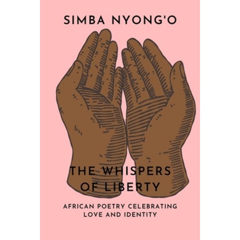 (영문도서) Whispers of Liberation: African Poetry Celebrating Love and Identity Paperback, Independently Published, English, 9798852299130
