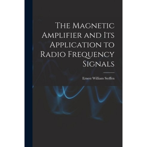 (영문도서) The Magnetic Amplifier and Its Application to Radio Frequency Signals Paperback, Hassell Street Press, English, 9781015195455