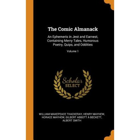 (영문도서) The Comic Almanack: An Ephemeris in Jest and Earnest Containing Merry Tales Humorous Poetry... Hardcover, Franklin Classics, English, 9780342305414