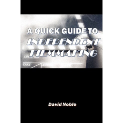 A Quick Guide to Independent Filmmaking Paperback, Lulu.com