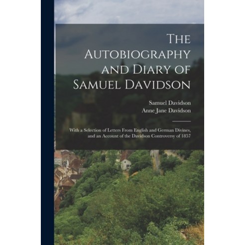 (영문도서) The Autobiography and Diary of Samuel Davidson: With a Selection of Letters From English and ... Paperback, Legare Street Press, 9781018368856