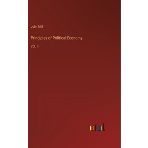 (영문도서) Principles of Political Economy: Vol. II Hardcover, Outlook Verlag, English, 9783368135171