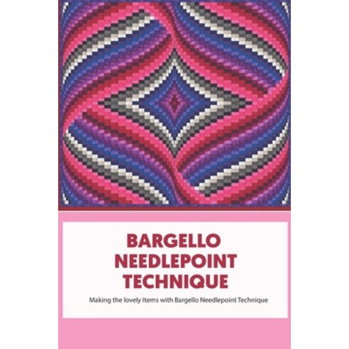 (영문도서) Bargello Needlepoint Technique: Making the lovely Items with Bargello Needlepoint Technique Paperback, Independently Published, English, 9798417502255