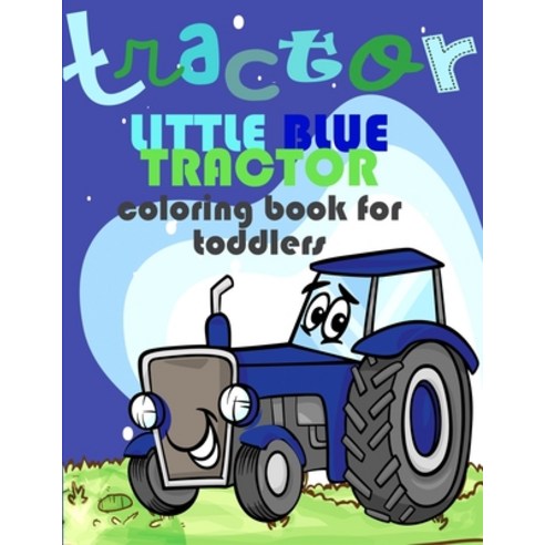 Little Blue Tractor Coloring Book: Tractor Coloring Book for Toddlers Paperback, Independently Published