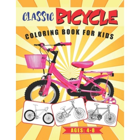 Classic Bicycle Coloring Book for Kids Ages 4-8: Toddler & Preschooler''s Coloring Book - Variety of ... Paperback, Independently Published