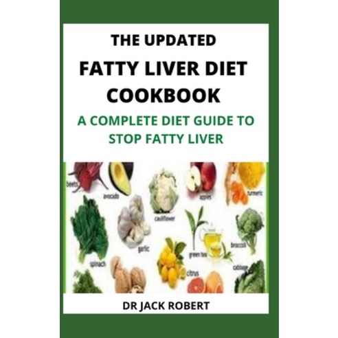 (영문도서) The Updated Fatty Liver Diet Cookbook: A Complete Diet Guide to Stop Fatty Liver Paperback, Independently Published, English, 9798519065207