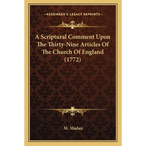 (영문도서) A Scriptural Comment Upon The Thirty-Nine Articles Of The Church Of England (1772) Paperback, Kessinger Publishing, English, 9781165893928