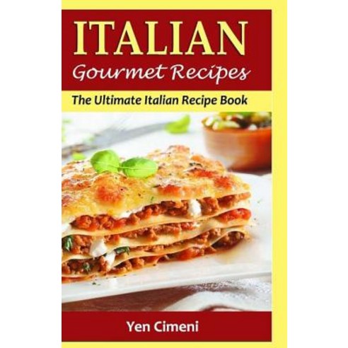 (영문도서) ITALIAN Gourmet Recipes: The Ultimate Italian Recipe Book Paperback, Createspace Independent Pub..., English, 9781530779413