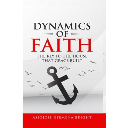 (영문도서) Dynamics of Faith: The Key To The House That Grace Built Paperback, Independently Published, English, 9798850061487