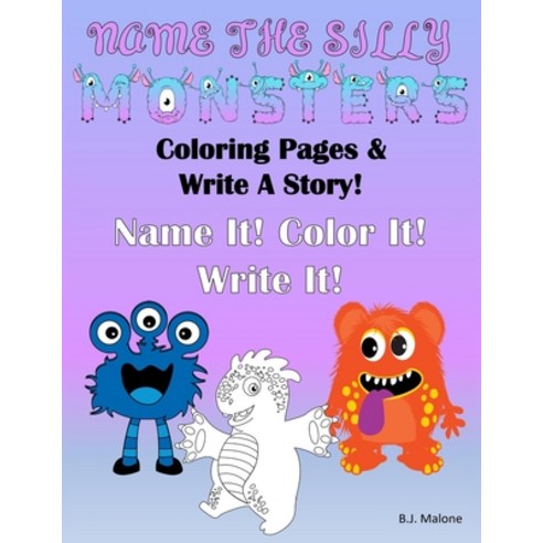 Name The Silly Monsters: Coloring Pages & Write A Story Journal Paperback, Independently Published